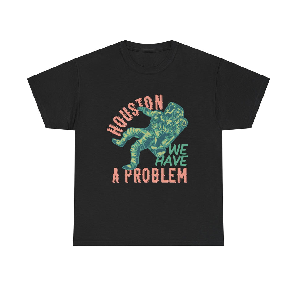 Houston We Have A Problem - Unisex Heavy Cotton Tee