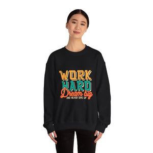 Work Hard Dream Big And Never Give Up - Unisex Heavy Blend™ Crewneck Sweatshirt