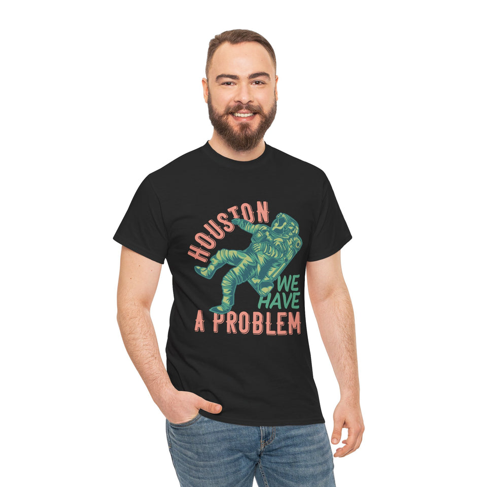 Houston We Have A Problem - Unisex Heavy Cotton Tee