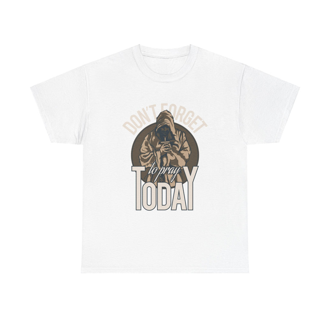 Don't Forget To Pray Today - Unisex Heavy Cotton Tee