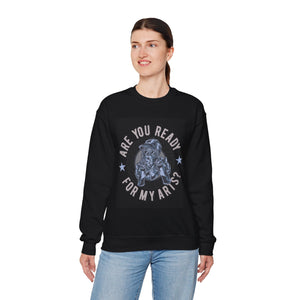 Are You Ready For My Arts?  - Unisex Heavy Blend™ Crewneck Sweatshirt