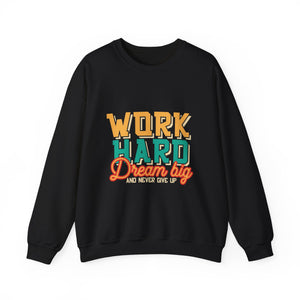 Work Hard Dream Big And Never Give Up - Unisex Heavy Blend™ Crewneck Sweatshirt