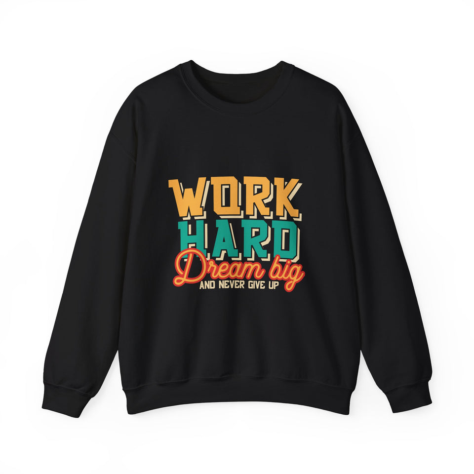 Work Hard Dream Big And Never Give Up - Unisex Heavy Blend™ Crewneck Sweatshirt