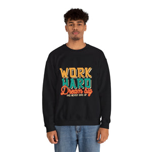 Work Hard Dream Big And Never Give Up - Unisex Heavy Blend™ Crewneck Sweatshirt
