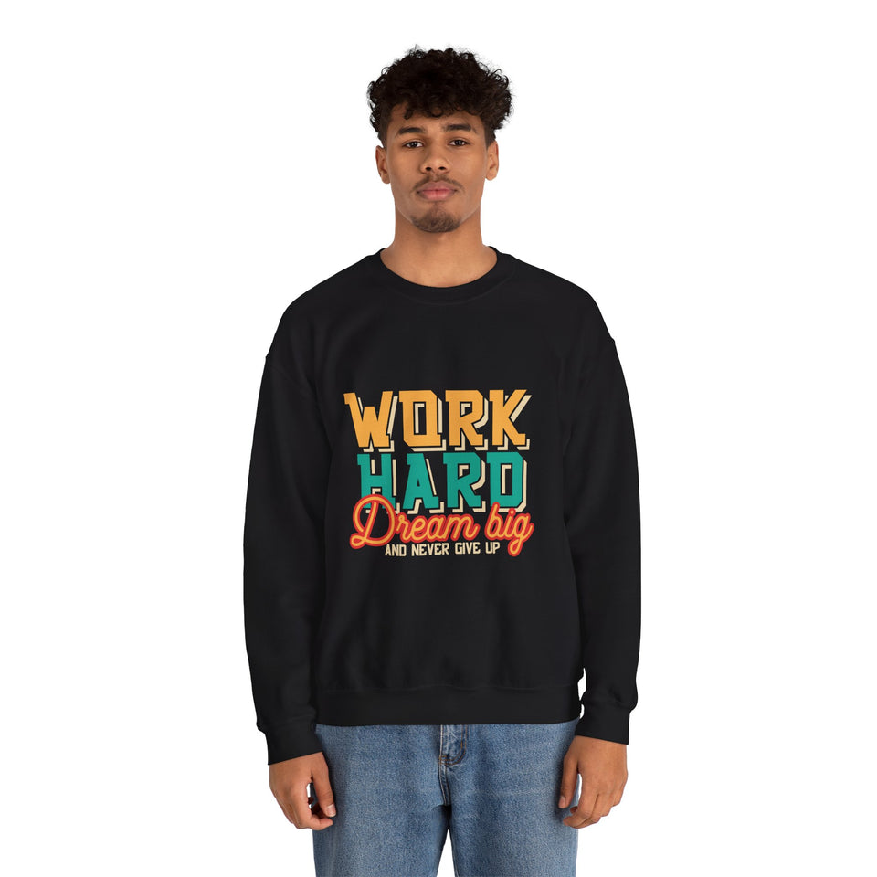 Work Hard Dream Big And Never Give Up - Unisex Heavy Blend™ Crewneck Sweatshirt